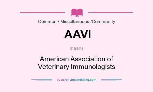 What does AAVI mean? It stands for American Association of Veterinary Immunologists