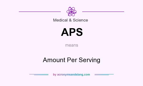 What does APS mean? It stands for Amount Per Serving