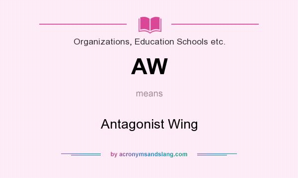 What does AW mean? It stands for Antagonist Wing