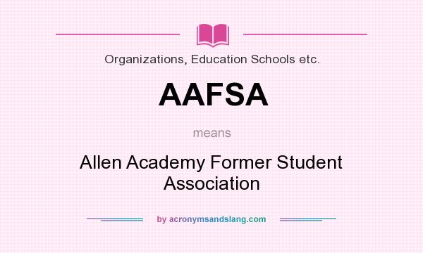 What does AAFSA mean? It stands for Allen Academy Former Student Association