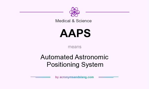 What does AAPS mean? It stands for Automated Astronomic Positioning System