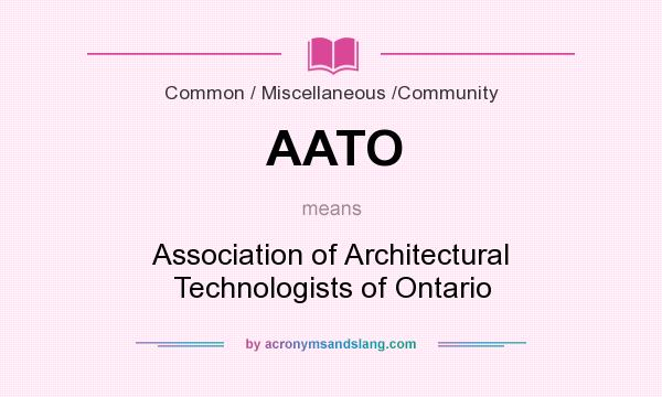 What does AATO mean? It stands for Association of Architectural Technologists of Ontario