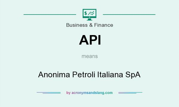 What does API mean? It stands for Anonima Petroli Italiana SpA