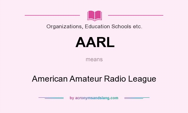 What does AARL mean? It stands for American Amateur Radio League