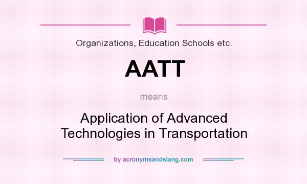 What does AATT mean? It stands for Application of Advanced Technologies in Transportation