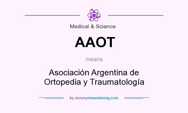 What does AAOT mean? It stands for Asociación Argentina de Ortopedia y Traumatología