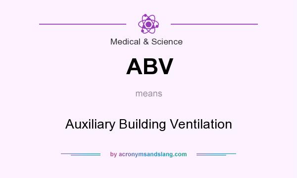 What does ABV mean? It stands for Auxiliary Building Ventilation