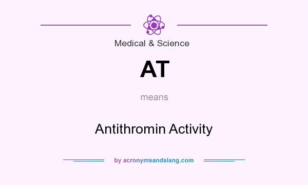 What does AT mean? It stands for Antithromin Activity