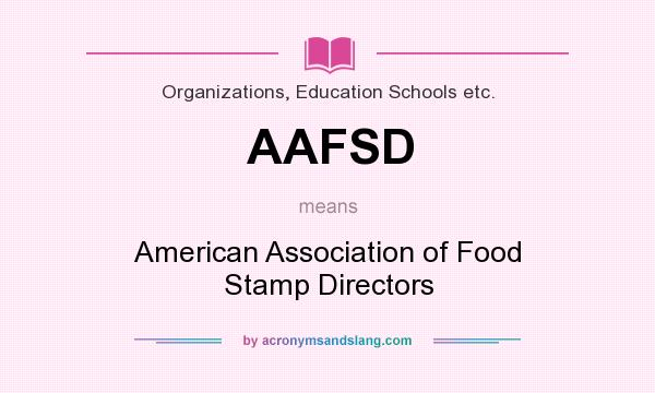 What does AAFSD mean? It stands for American Association of Food Stamp Directors