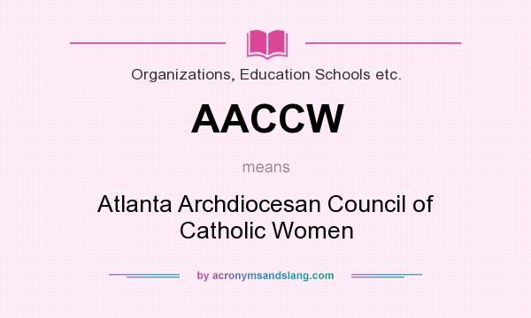 What does AACCW mean? It stands for Atlanta Archdiocesan Council of Catholic Women
