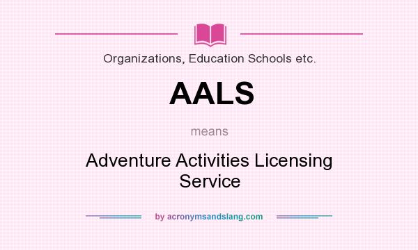What does AALS mean? It stands for Adventure Activities Licensing Service