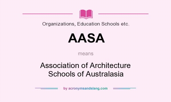 What does AASA mean? It stands for Association of Architecture Schools of Australasia
