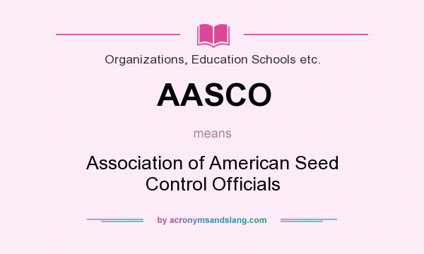 What does AASCO mean? It stands for Association of American Seed Control Officials
