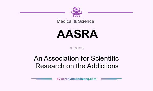 What does AASRA mean? It stands for An Association for Scientific Research on the Addictions