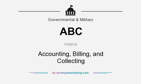 What does ABC mean? It stands for Accounting, Billing, and Collecting