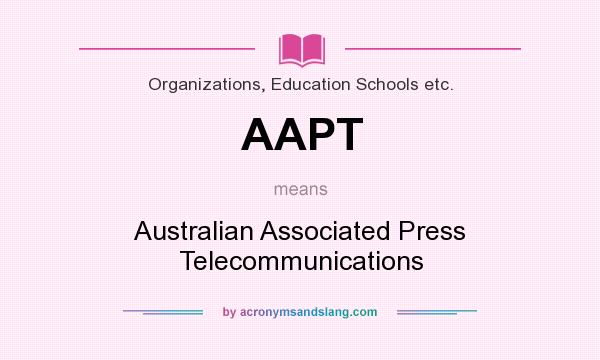What does AAPT mean? It stands for Australian Associated Press Telecommunications