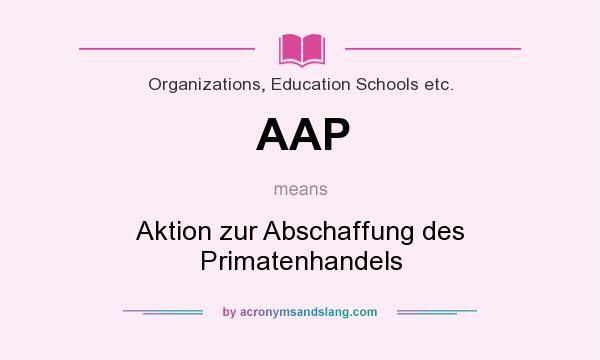 What does AAP mean? It stands for Aktion zur Abschaffung des Primatenhandels