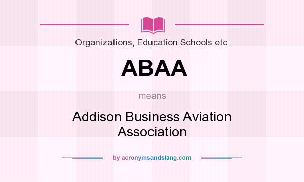 What does ABAA mean? It stands for Addison Business Aviation Association