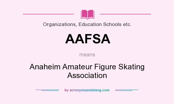 What does AAFSA mean? It stands for Anaheim Amateur Figure Skating Association