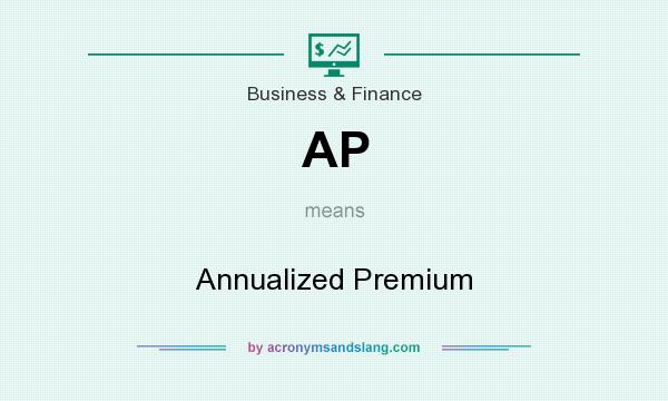 What does AP mean? It stands for Annualized Premium