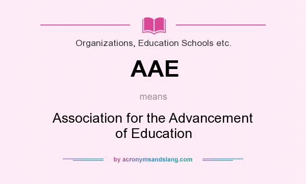 What does AAE mean? It stands for Association for the Advancement of Education
