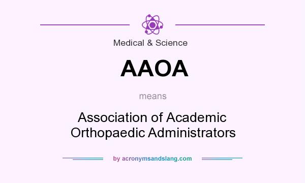 What does AAOA mean? It stands for Association of Academic Orthopaedic Administrators