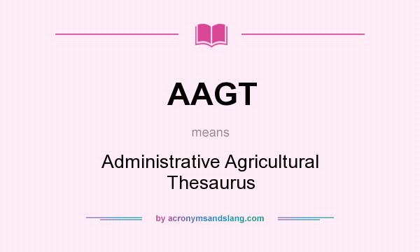 What does AAGT mean? It stands for Administrative Agricultural Thesaurus