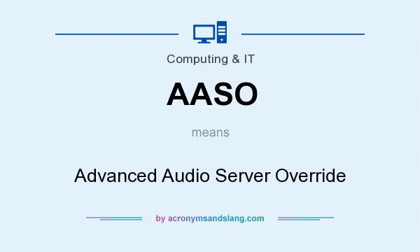 What does AASO mean? It stands for Advanced Audio Server Override