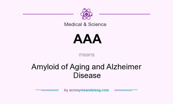 What does AAA mean? It stands for Amyloid of Aging and Alzheimer Disease