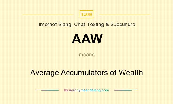 What does AAW mean? It stands for Average Accumulators of Wealth