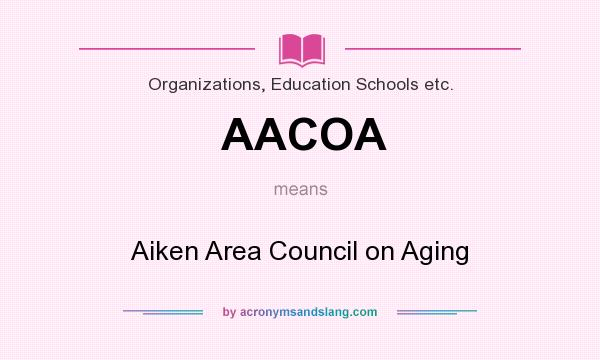 What does AACOA mean? It stands for Aiken Area Council on Aging