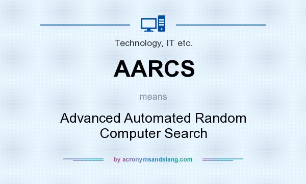 What does AARCS mean? It stands for Advanced Automated Random Computer Search