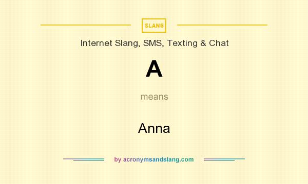 What does A mean? It stands for Anna
