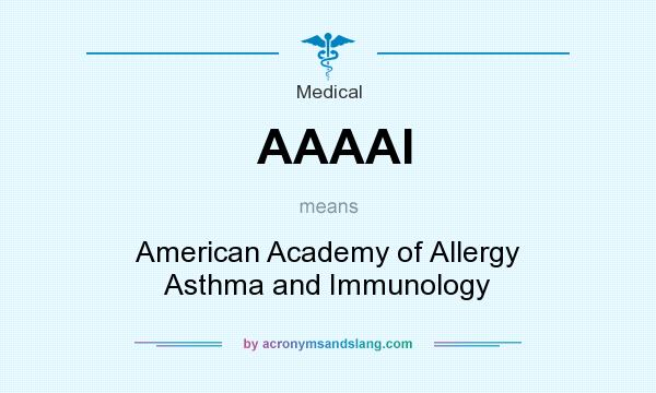What does AAAAI mean? It stands for American Academy of Allergy Asthma and Immunology