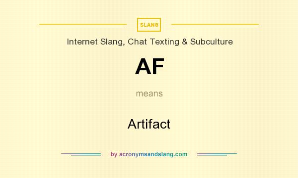 What does AF mean? It stands for Artifact