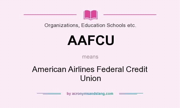 What does AAFCU mean? It stands for American Airlines Federal Credit Union