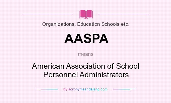 What does AASPA mean? It stands for American Association of School Personnel Administrators