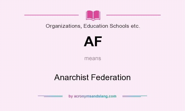 What does AF mean? It stands for Anarchist Federation