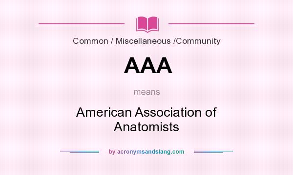 What does AAA mean? It stands for American Association of Anatomists