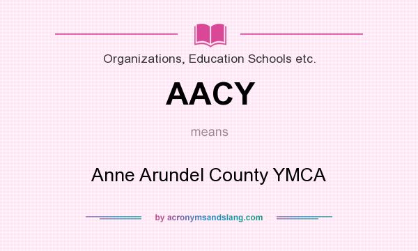 What does AACY mean? It stands for Anne Arundel County YMCA