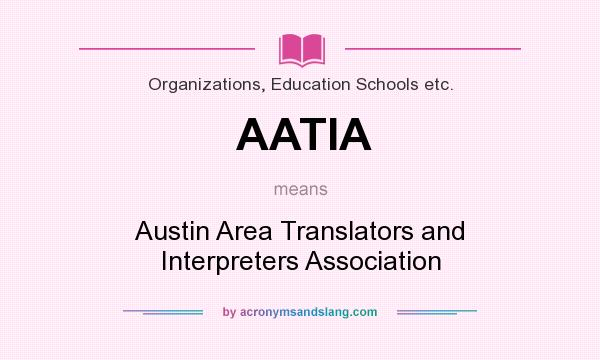 What does AATIA mean? It stands for Austin Area Translators and Interpreters Association