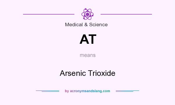 What does AT mean? It stands for Arsenic Trioxide
