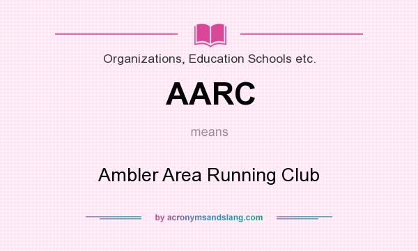 What does AARC mean? It stands for Ambler Area Running Club