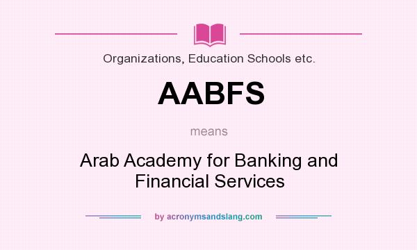 What does AABFS mean? It stands for Arab Academy for Banking and Financial Services