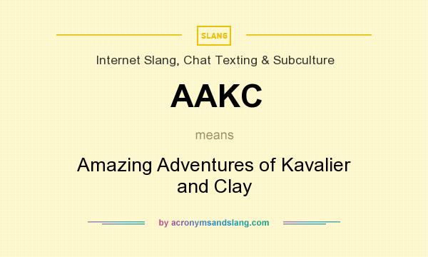 What does AAKC mean? It stands for Amazing Adventures of Kavalier and Clay