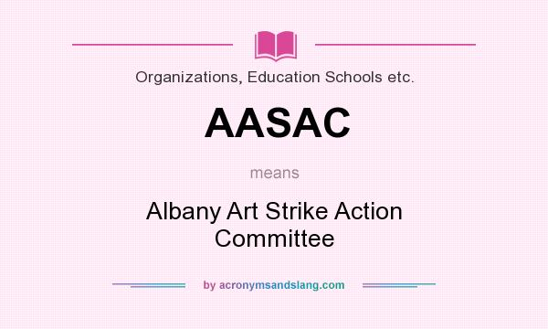 What does AASAC mean? It stands for Albany Art Strike Action Committee