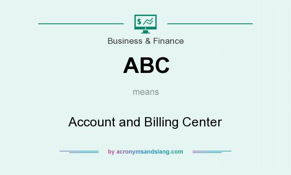 What does ABC mean? It stands for Account and Billing Center