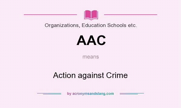 What does AAC mean? It stands for Action against Crime