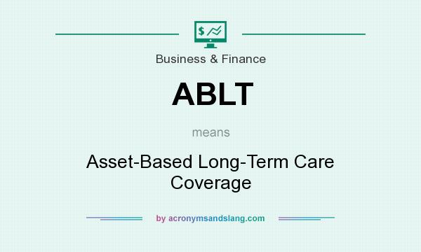 What does ABLT mean? It stands for Asset-Based Long-Term Care Coverage