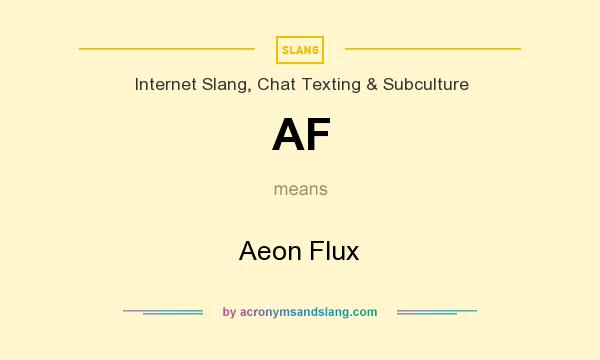 What does AF mean? It stands for Aeon Flux